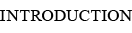INTRODUCTION